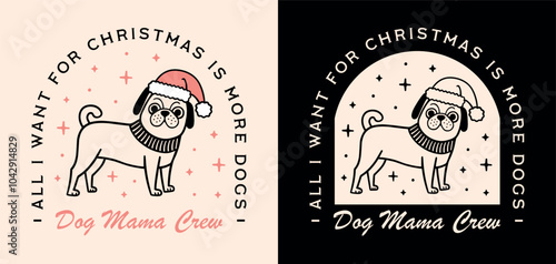 Dog mama mom crew pug lover club funny quotes all I want for Christmas is more dogs shirt design. Holiday season cute animal pet puppy wearing Santa hat retro girly pink aesthetic card decor cut file. photo