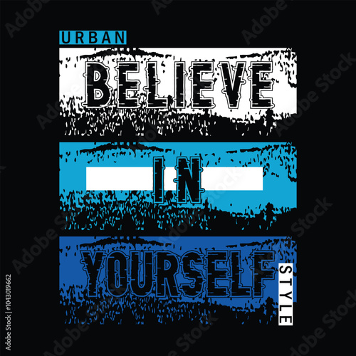 believe in yourself, slogan typography design, trendy apparel print, illustration vector art, letter style