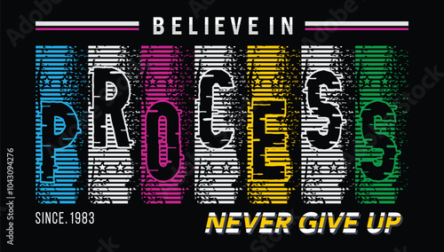 Believe in process slogan, graphic tee typography design, trendy apparel print, illustration vector art, letter style