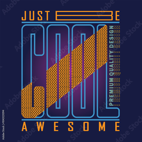 Just be cool slogan, graphic tee typography design, trendy apparel print, illustration vector art, letter style