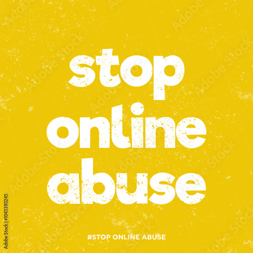 Stop Online Abuse quote poster with grunge effect on orange background. Stop Online Abuse campaign