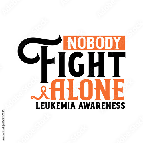 Nobody fight alone leukemia awareness Svg Design