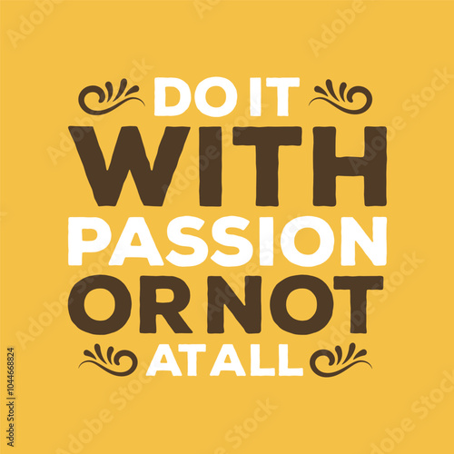 Fuel Your Ambition: 'Do It with Passion or Not at All' Empowering Vector Graphic photo