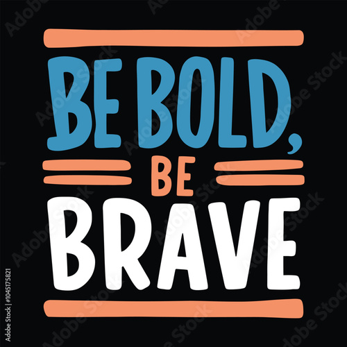be bold be brave graffiti style motivational and typography t shirt design and vector illustration.