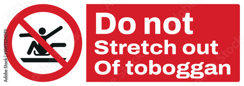 ISO prohibition safety signs text variation_do not stretch out of toboggan_landscape size 1/2 a4/a3/a2/a1	