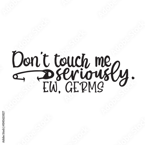 don't touch me seriously background inspirational positive quotes, motivational, typography, lettering design, vector, illustration, sign, text, alphabet, font, decoration, happy, art, love