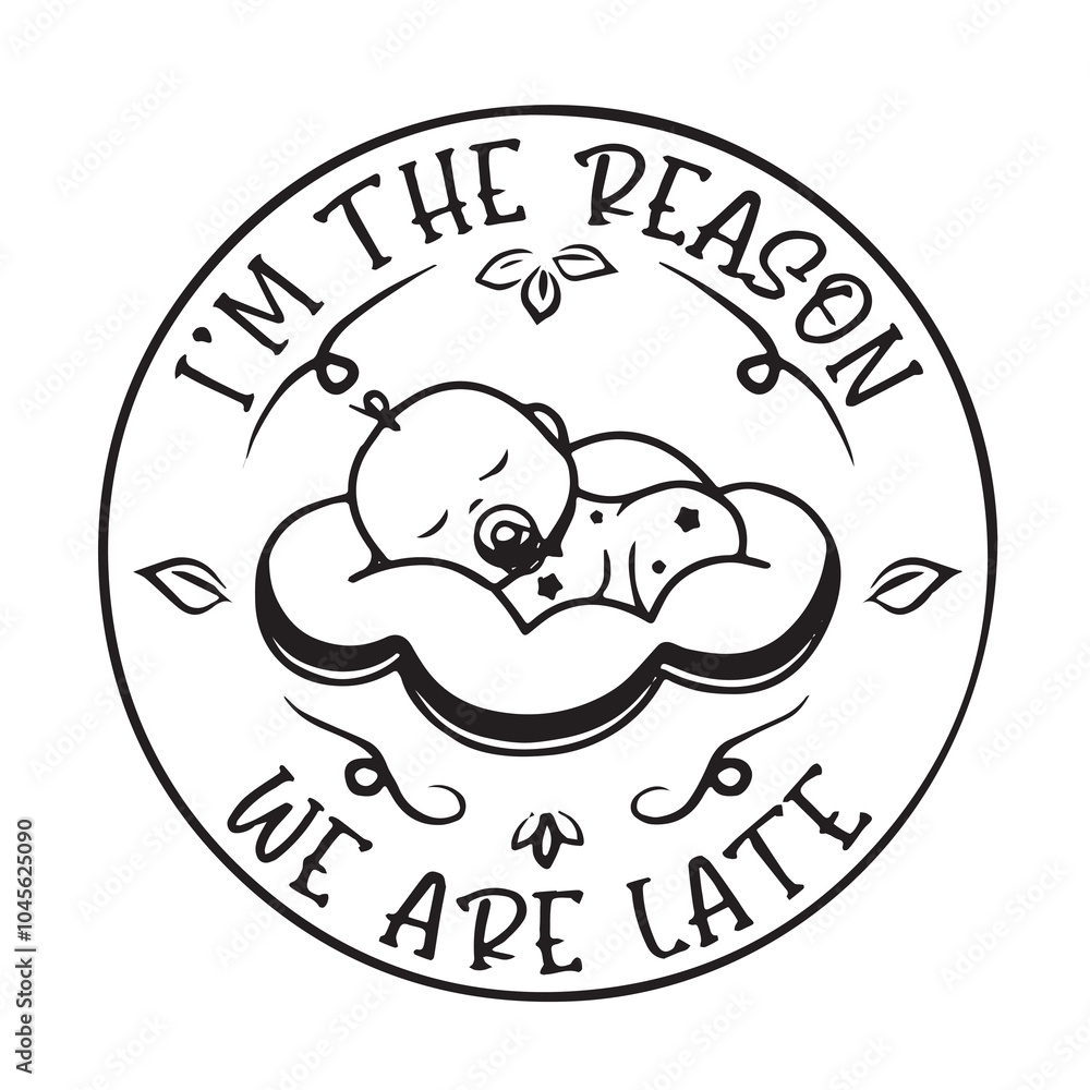 Obraz premium i'm the reason we are late logo inspirational positive quotes, motivational, typography, lettering design, vector, illustration, sign, text, alphabet, font, decoration, happy, art, love