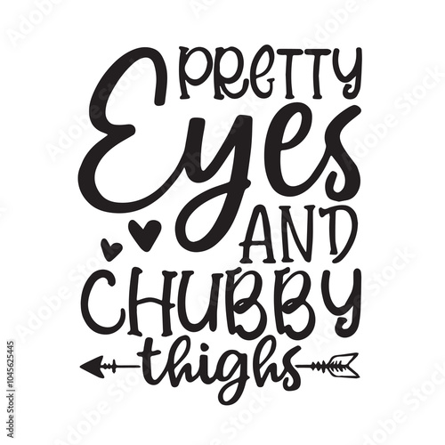 pretty eyes and chubby thighs background inspirational positive quotes, motivational, typography, lettering design