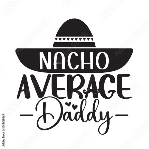nacho average daddy background inspirational positive quotes, motivational, typography, lettering design