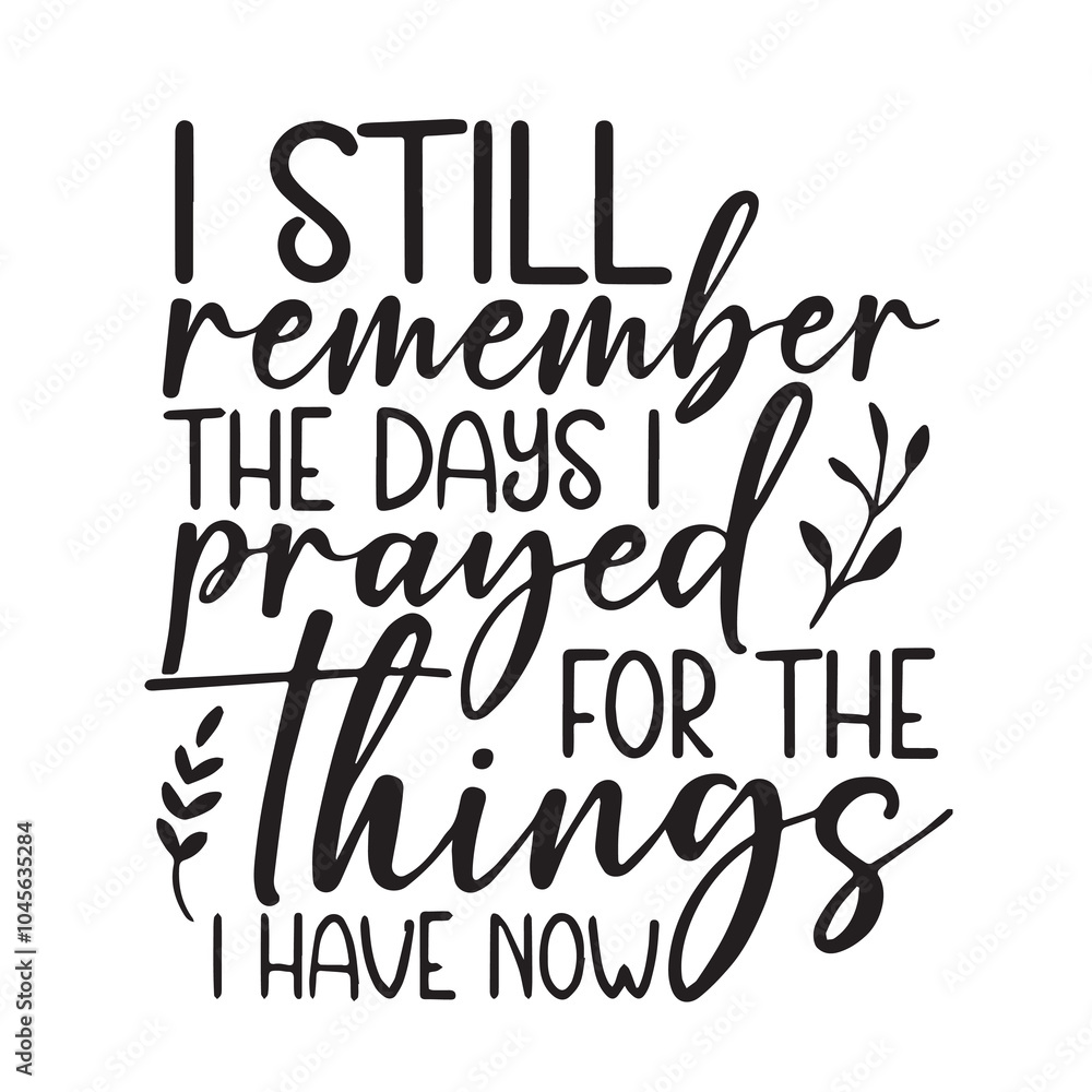 i still remember the days prayed for the things background inspirational positive quotes, motivational, typography, lettering design, vector, illustration, sign, text, alphabet, font, decoration, happ i still remember the days prayed for the things background inspirational positive quotes, motivational, typography, lettering design, vector, illustration, sign, text, alphabet, font, decoration, happ