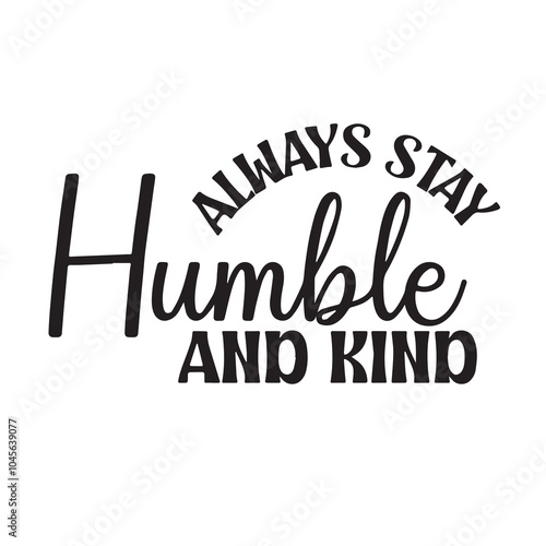 always stay humble and kind background inspirational positive quotes, motivational, typography, lettering design, vector, illustration, sign, text, alphabet, font, decoration, happy, art, love