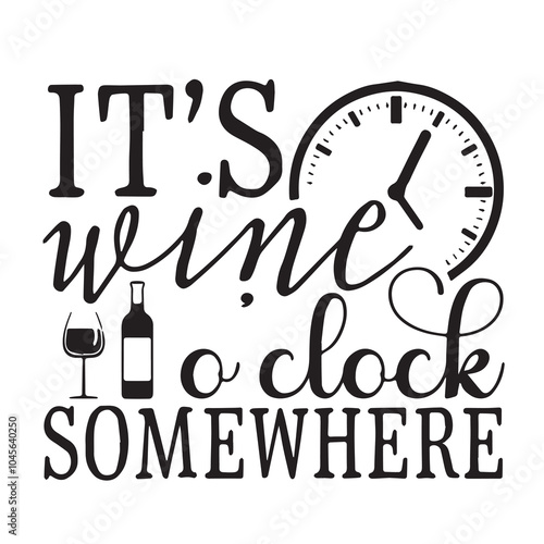 it's wine o'clock somehwere background inspirational positive quotes, motivational, typography, lettering design, vector, illustration, sign, text, alphabet, font, decoration, happy, art, love