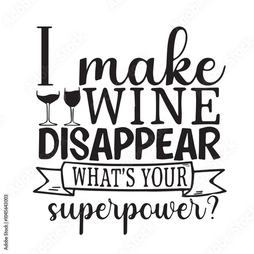 i make wine disappear what's your superpower background inspirational positive quotes, motivational, typography, lettering design, vector, illustration, sign, text, alphabet, font, decoration, happy, 