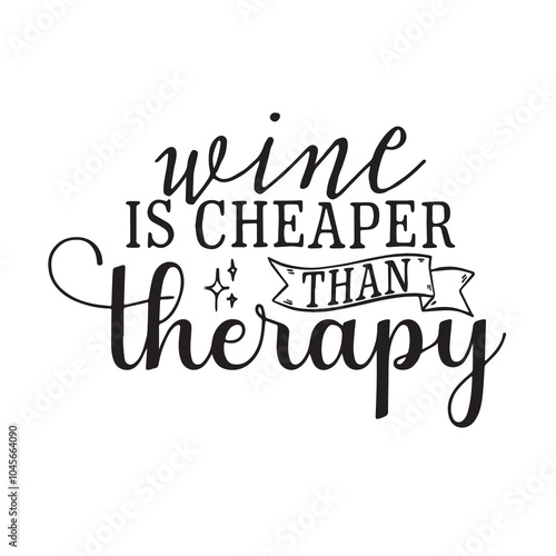 wine is cheaper than therapy background inspirational positive quotes, motivational, typography, lettering design, vector, illustration, sign, text, alphabet, font, decoration, happy, art, love