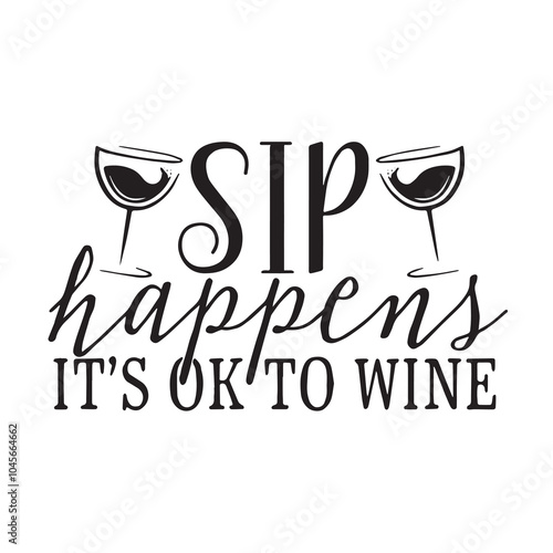 sip happens it's ok to wine background inspirational positive quotes, motivational, typography, lettering design, vector, illustration, sign, text, alphabet, font, decoration, happy, art, love