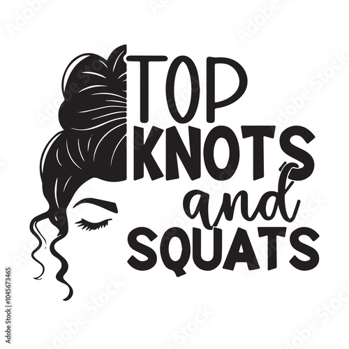 top knots and squats background inspirational positive quotes, motivational, typography, lettering design, vector, illustration, sign, text, alphabet, font, decoration, happy, art, love