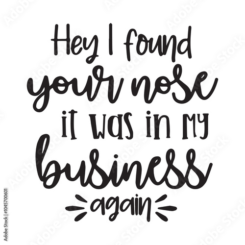 hey i dounf your nose it was in my business background inspirational positive quotes, motivational, typography, lettering design
