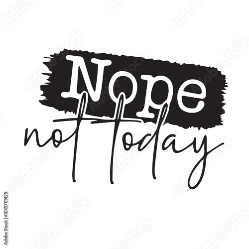 nope not today background inspirational positive quotes, motivational, typography, lettering design