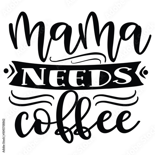 mama needs coffee..it is a very special design for used anywhere.this is very unique design.it is a creative design.the design is beautifull design.