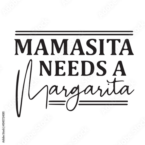 mamasita needs a marganita background inspirational positive quotes, motivational, typography, lettering design