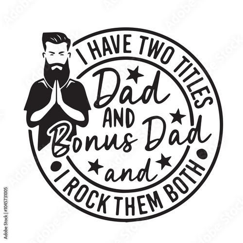 i have two title dad and bonus dad logo inspirational positive quotes, motivational, typography, lettering design