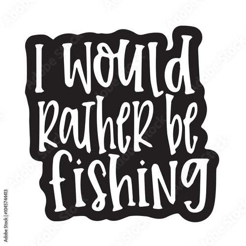 i would rather be fishing background inspirational positive quotes, motivational, typography, lettering design