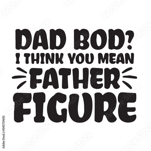 dad bod i think you mean father figure background inspirational positive quotes, motivational, typography, lettering design