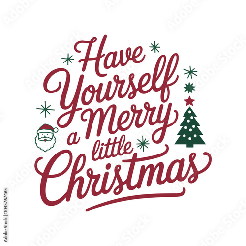 Christmas Quote Tshirt Design, Christmas SVG, Christmas Ilustration, Have yourself a merry little Christmas