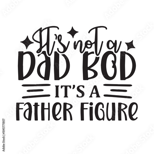 it's not a dad bod it's a father figure background inspirational positive quotes, motivational, typography, lettering design