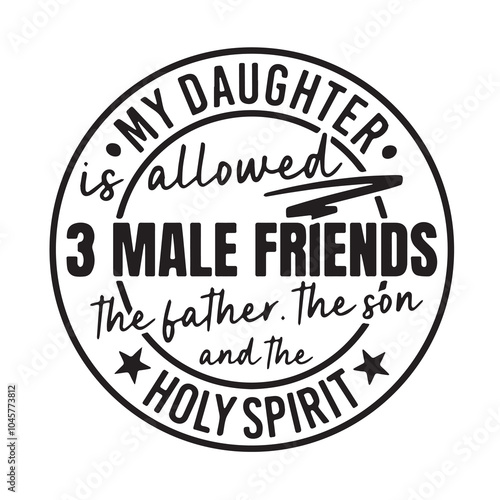my daughter is allowed three male friends the father the son and the holy spirit background inspirational positive quotes, motivational, typography, lettering design