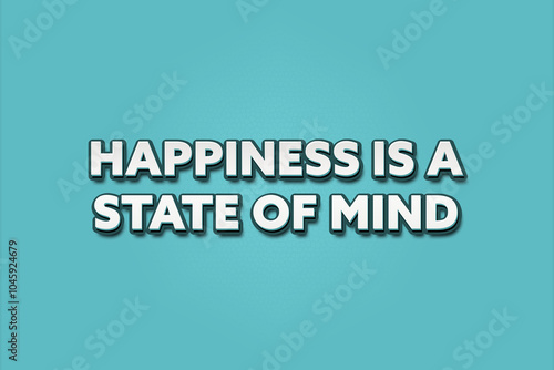 Happiness is a state of mind. A Illustration with white text isolated on light green background.