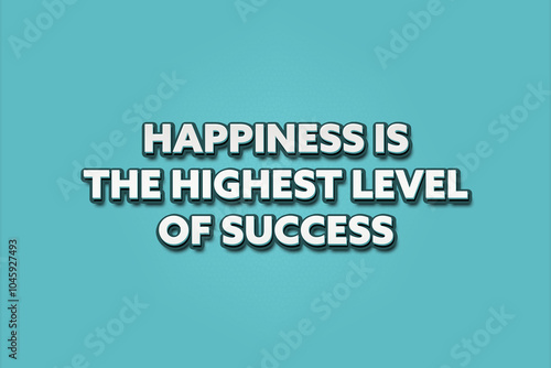 Happiness is the highest level of success. A Illustration with white text isolated on light green background. photo