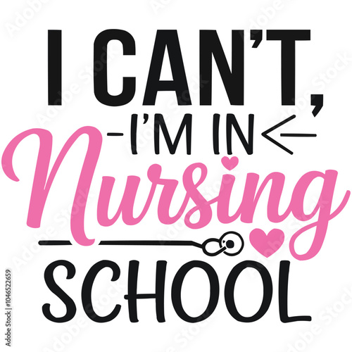 cheerful design that reflects the hard work of nursing students I Can't, I'm in Nursing School