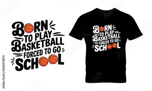 Born to play basketball forced to go school typography t-shirt design