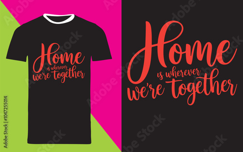 typography t shirt design "Home is Wherever We're Together"