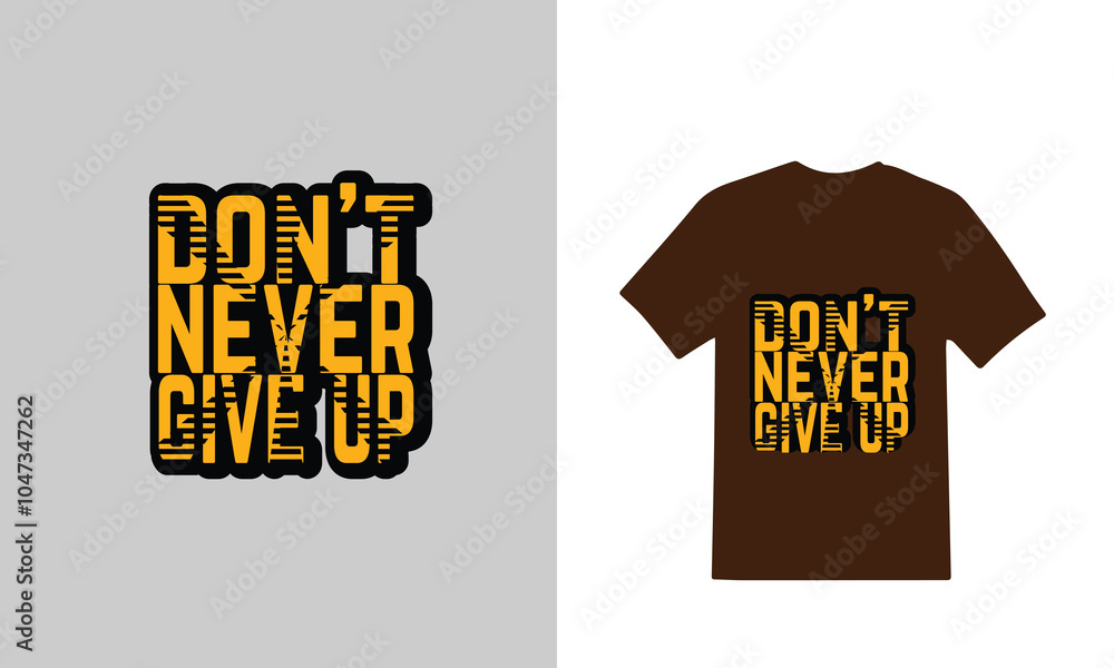 Don't Never Give Up Typography T shirt and motivational typography t shirt. Don't Never Give Up Typography T shirt and motivational typography t shirt.