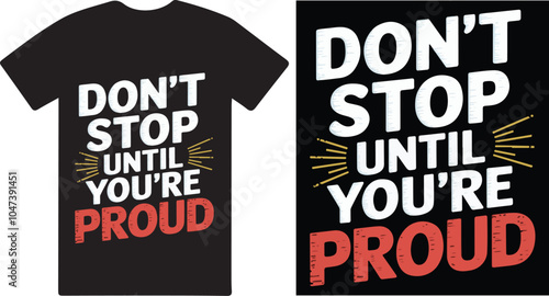 Don;t stop until you're proud a motivational T shirt design vector .
