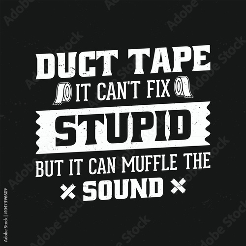 Funny Quote Sayings T Shirt Design - Duct Tape Can't Fix Stupid But it Can Muffle the Sound T-Shirt.