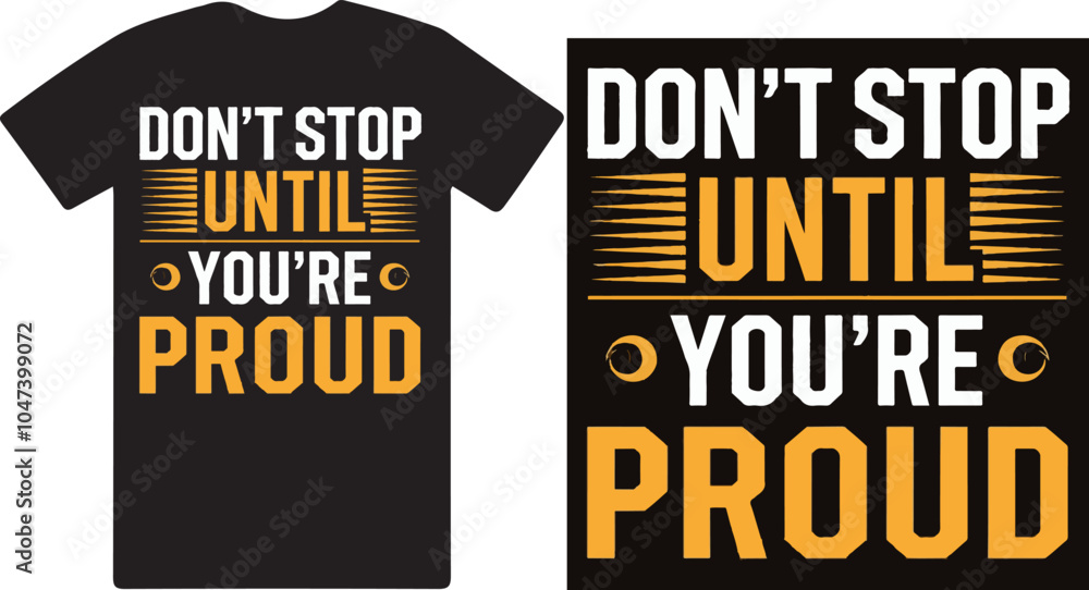 Don;t stop until you're proud a motivational T shirt design vector . Don;t stop until you're proud a motivational T shirt design vector .