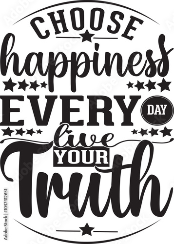 choose happiness every day live your truth typography t shirt design.