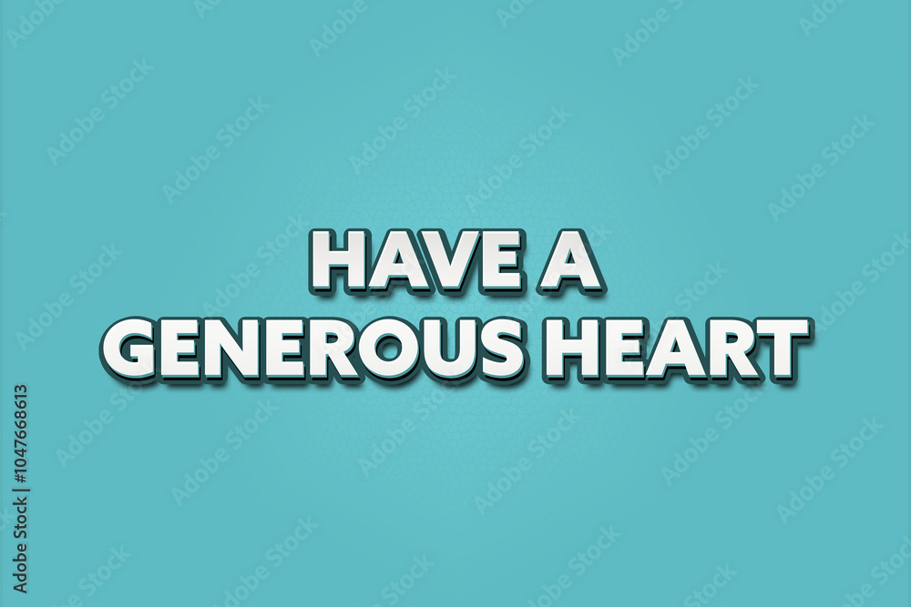 Have a generous heart. A Illustration with white text isolated on light green background. Have a generous heart. A Illustration with white text isolated on light green background.