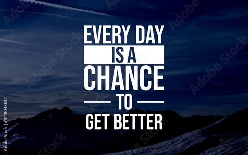 Motivation Quotes - "Every day is a chance to get better" emphasizes the importance of continuous improvement. Seize each day as an opportunity to enhance your skills and achieve your goals.