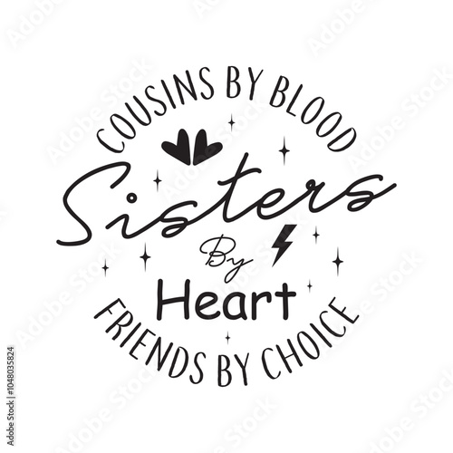Cousins By Blood Sisters By Heart friends by choice