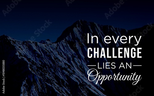 Fotografie Motivation Quotes - In every challenge lies an opportunity emphasizes the potential for growth and success within difficult situations