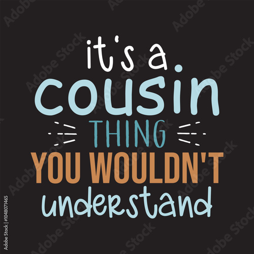 it's a cousin thing you wouldn't understand
