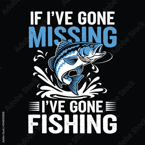 If I Have gone missing i have gone fishing vector typography t-shirt design
