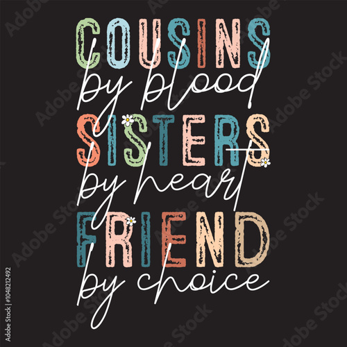 Cousins By Blood Sisters By Heart friends by choice