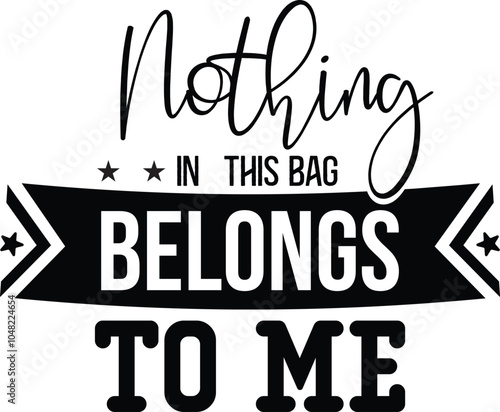 Nothing In This Bag Belongs To Me