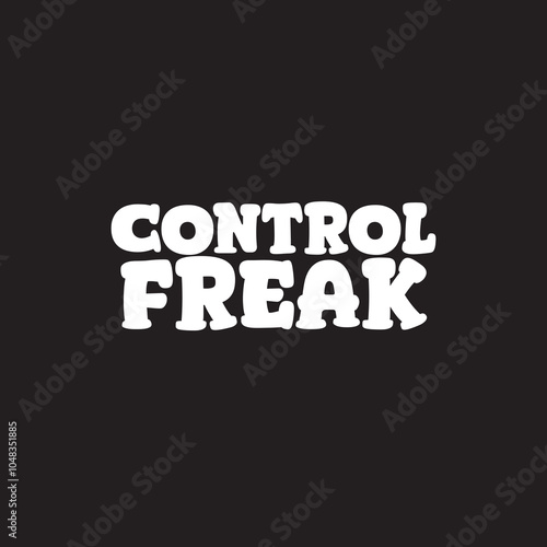 control freak - Typography graphic print , Abstract fashion drawing and creative design for t-shirts, mugs, graphic tee, sweatshirt, cases, etc. Illustration in modern style for clothes.