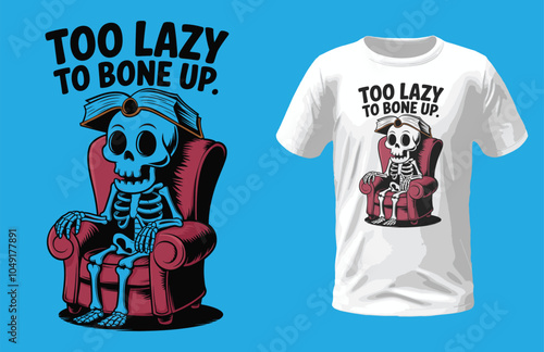 Too lazy to bone up, t-shirt design